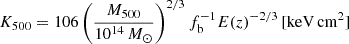$$ \begin{aligned} K_{500} = 106 \left(\frac{M_{500}}{10^{14}\,M_\odot }\right)^{2/3} f_{\rm b}^{-1} E(z)^{-2/3}\,[\mathrm{keV\,cm}^2] \end{aligned} $$