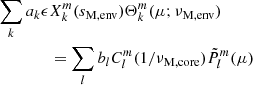$$ \begin{aligned} \sum _{k}a_{k}\epsilon&X_{k}^{m}(s_{\rm M, env})\Theta _{k}^{m}(\mu ;\nu _{\rm M, env}) \nonumber \\&= \sum _{l}b_{l}C_{l}^{m}(1/\nu _{\rm M, core})\tilde{P}_{l}^{m}(\mu ) \end{aligned} $$
