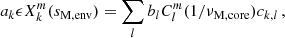 $$ \begin{aligned} a_{k}\epsilon X_{k}^{m}(s_{\rm M, env}) = \sum _{l}b_{l}C_{l}^{m}(1/\nu _{\rm M, core})c_{k,l} \, , \end{aligned} $$