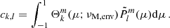 $$ \begin{aligned} c_{k,l} = \int _{-1}^{1}\Theta _{k}^{m}(\mu ;\nu _{\rm M, env })\tilde{P}_{l}^{m}(\mu )\mathrm{d} \mu \, . \end{aligned} $$
