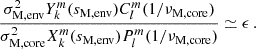 $$ \begin{aligned} \frac{\sigma _{\rm M, env}^{2}Y_{k}^{m}(s_{\rm M,env})C_{l}^{m}(1/\nu _{\rm M, core})}{\sigma _{\rm M, core}^{2}X_{k}^{m}(s_{\rm M, env})P_{l}^{m}(1/\nu _{\rm M, core})} \simeq \epsilon \, . \end{aligned} $$