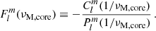$$ \begin{aligned} F_{l}^{m}(\nu _{\rm M, core}) \equiv -\frac{C_{l}^{m}(1/\nu _{\rm M, core})}{P_{l}^{m}(1/\nu _{\rm M, core})} \, . \end{aligned} $$