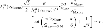 $$ \begin{aligned} F_{l}^{m}(\nu _{\rm M, core})\frac{\sqrt{3}}{2}&\frac{\alpha }{\Lambda _{k}^{m}(\nu _{\rm M, \mathrm {env}})^{2/3}}s_{\rm M, env}^{2/3}\frac{\sigma _{\rm M, env}^2}{\sigma _{\rm M, core}^{2}} \nonumber \\&\left[\cot \left ( \frac{\pi ^2s_{\rm M, env}}{\Omega _{\rm env}\Pi _{\rm 0,M}}-\frac{\pi }{6}\right )+\frac{1}{\sqrt{3}}\right] \simeq \epsilon \, . \end{aligned} $$