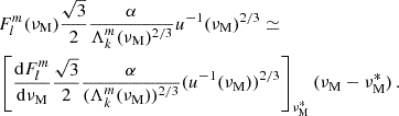$$ \begin{aligned}&F_{l}^{m}(\nu _{\rm M})\frac{\sqrt{3}}{2} \frac{\alpha }{\Lambda _{k}^{m}(\nu _{\rm M})^{2/3}}u^{-1}(\nu _{\rm M})^{2/3} \simeq \nonumber \\&\left[\frac{\mathrm{d} F_{l}^{m}}{\mathrm{d} \nu _{\rm M}}\frac{\sqrt{3}}{2} \frac{\alpha }{(\Lambda _{k}^{m}(\nu _{\rm M}))^{2/3}}(u^{-1}(\nu _{\rm M}))^{2/3}\right]_{\nu _{\rm M}^{*}}(\nu _{\rm M}-\nu _{\rm M}^{*}) \, . \end{aligned} $$