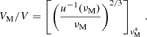 $$ \begin{aligned} V_{\rm M}/V = \left[\left(\frac{u^{-1}(\nu _{\rm M})}{\nu _{\rm M}}\right)^{2/3}\right]_{\nu _{\rm M}^{*}} \, . \end{aligned} $$