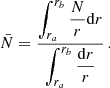 $$ \begin{aligned} \bar{N} = \frac{\displaystyle \int _{r_a}^{r_{b}}\frac{N}{r}\mathrm{d} r}{\displaystyle \int _{r_a}^{r_{b}}\frac{\mathrm{d} r}{r}} \, . \end{aligned} $$