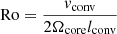 $ \mathrm{Ro} = \dfrac{v_{\mathrm{conv}}}{2\Omega_{\mathrm{core}}l_{\mathrm{conv}}} $