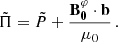 $$ \begin{aligned} \tilde{\Pi } = \tilde{P} +\frac{\mathbf{B _{0}^{\varphi } \cdot \mathbf b} }{\mu _{0}} \, . \end{aligned} $$