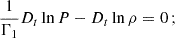 $$ \begin{aligned} \frac{1}{\Gamma _{1}}D_{t}\ln {P}-D_{t}\ln {\rho } = 0 \, ; \end{aligned} $$