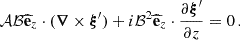 $$ \begin{aligned} \mathcal{A} \mathcal{B} \widehat{\mathbf{e }}_{z}\cdot (\boldsymbol{\nabla } \times \boldsymbol{\xi }^{\prime }) + i\mathcal{B} ^{2}\widehat{\mathbf{e }}_{z} \cdot \frac{\partial {\boldsymbol{\xi }^{\prime }}}{\partial {z}} = 0 \, . \end{aligned} $$
