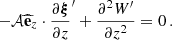 $$ \begin{aligned} -\mathcal{A} \widehat{\mathbf{e }}_{z}\cdot \frac{\partial \boldsymbol{\xi }}{\partial z}^{\prime }+\frac{\partial ^{2} W^{\prime }}{\partial z^{2}} = 0 \, . \end{aligned} $$