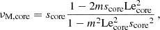 $$ \begin{aligned} \nu _{\rm M,core} = s_{\mathrm{core} }\frac{1-2ms_{\mathrm{core} }\mathrm {Le}_{\rm core} ^{2}}{1-m^{2}\mathrm {Le}_{\rm core}^{2} {s_{\mathrm{core} }}^{2}} \, , \end{aligned} $$