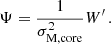 $$ \begin{aligned} \Psi = \frac{1}{\sigma _{\rm M, core}^{2}}W^{\prime } \, . \end{aligned} $$