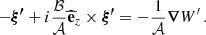 $$ \begin{aligned} -\boldsymbol{\xi ^{\prime }} + i\frac{\mathcal{B} }{\mathcal{A} }\widehat{\mathbf{e }}_{z}\times \boldsymbol{\xi ^{\prime }} = - \frac{1}{\mathcal{A} }\boldsymbol{\nabla } W^{\prime } \, . \end{aligned} $$