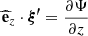 $$ \begin{aligned} \widehat{\mathbf{e }}_{z} \cdot \boldsymbol{\xi ^{\prime }} = \frac{\partial \Psi }{\partial {z}} \end{aligned} $$