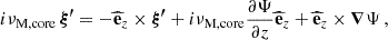 $$ \begin{aligned} i\nu _{\rm M,core} \,\boldsymbol{\xi ^{\prime }} = -\widehat{\mathbf{e }}_{z} \times \boldsymbol{\xi ^{\prime }} + i\nu _{\rm M,core}\frac{\partial \Psi }{\partial z}\widehat{\mathbf{e }}_{z} + \widehat{\mathbf{e }}_{z}\times \boldsymbol{\nabla } \Psi \, , \end{aligned} $$