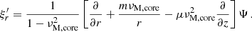 $$ \begin{aligned} \xi ^{\prime }_{r} = \frac{1}{1-\nu _{\rm M,core}^{2}}\left[\frac{\partial }{\partial r} + \frac{m \nu _{\rm M,core}}{r} - \mu \nu _{\rm M,core}^{2}\frac{\partial }{\partial z}\right]\Psi \, . \end{aligned} $$