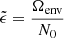 $ \tilde{\epsilon}=\dfrac{\Omega_{\mathrm{env}}}{N_{0}} $