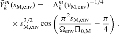 $$ \begin{aligned} \tilde{Y}_{k}^{m}&(s_{\rm M,env}) = -\Lambda _{k}^{m}(\nu _{\rm M,env})^{-1/4} \nonumber \\&\times s_{\rm M,env}^{3/2}\cos \left(\frac{\pi ^{2}s_{\rm M,env}}{\Omega _{\rm env}\Pi _{0,\mathrm M}}-\frac{\pi }{4}\right) \, . \end{aligned} $$