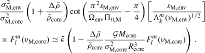 $$ \begin{aligned}&\frac{\sigma _{\rm M,env}^{2}}{\sigma _{\rm M,core}^{2}}\left(1+\frac{\Delta \bar{\rho }}{\bar{\rho }_{\rm core}}\right)\cot \left(\frac{\pi ^{2}s_{\rm M,env}}{\Omega _{\rm env}\Pi _{0,\mathrm M}}-\frac{\pi }{4}\right)\left[\frac{s_{\rm M,env}}{\Lambda _{k}^{m}(\nu _{\rm M,env})^{1/2}}\right] \nonumber \\&\times F_{l}^{m}(\nu _{\rm M,core}) \simeq \tilde{\epsilon }\left(1-\frac{\Delta \bar{\rho }}{\bar{\rho }_{\rm core}}\frac{\mathcal{G} M_{\rm core}}{\sigma _{\rm M,core}^{2}R_{\rm core}^{3}}F_{l}^{m}(\nu _{\rm M,core})\right) \, . \end{aligned} $$