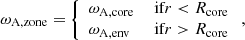 $$ \begin{aligned} \omega _{\rm A, zone} = {\left\{ \begin{array}{ll} \omega _{\rm A,core}&\text{ if} r < R_{\mathrm{core} } \\ \omega _{\rm A,env}&\text{ if} r > R_{\mathrm{core} } \end{array}\right.} \, , \end{aligned} $$