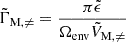 $ \tilde{\Gamma}_{\mathrm{M,\neq}} = \dfrac{\pi \tilde{\epsilon}}{\Omega_{\mathrm{env}}\tilde{V}_{\mathrm{M,\neq}}} $