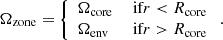 $$ \begin{aligned} \Omega _{\rm zone} = {\left\{ \begin{array}{ll} \Omega _{\mathrm{core} }&\text{ if} r < R_{\mathrm{core} } \\ \Omega _{\mathrm{env} }&\text{ if} r > R_{\mathrm{core} } \end{array}\right.} \, . \end{aligned} $$