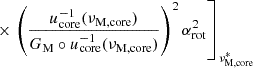 $ \times \left. \left(\dfrac{u_{\mathrm{core}}^{-1}(\nu_{\mathrm{M, core}})}{G_{\mathrm{M}}\circ u_{\mathrm{core}}^{-1}(\nu_{\mathrm{M, core}})}\right)^{2} \alpha_{\mathrm{rot}}^{2}\right]_{\nu_{\mathrm{M,core}}^{*}} $