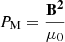 $$ \begin{aligned} P_{\rm M} = \frac{\mathbf{B ^{2}}}{\mu _{0}} \end{aligned} $$