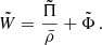 $$ \begin{aligned} \tilde{W} = \frac{\tilde{\Pi }}{\bar{\rho }}+ \tilde{\Phi } \, . \end{aligned} $$