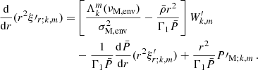 $$ \begin{aligned} \frac{\mathrm{d} }{\mathrm{d} r}(r^{2}\xi \prime _{r;k,m}) =&\left[\frac{\Lambda _{k}^{m}(\nu _{\rm M,env})}{\sigma _{\rm M, env}^{2}} - \frac{\bar{\rho }r^{2}}{\Gamma _{1}\bar{P}}\right]W^{\prime }_{k,m} \nonumber \\&- \frac{1}{\Gamma _{1}\bar{P}}\frac{\mathrm{d} \bar{P}}{\mathrm{d} r}(r^{2}\xi ^{\prime }_{r;k,m}) + \frac{r^{2}}{\Gamma _{1}\bar{P}}P\prime _{\mathrm{M} ;k,m} \, . \end{aligned} $$