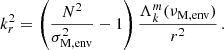 $$ \begin{aligned} k_{r}^{2} = \left(\frac{N^{2}}{\sigma _{\rm M, env}^{2}}-1\right)\frac{\Lambda _{k}^{m}(\nu _{\rm M,env})}{r^2} \, . \end{aligned} $$