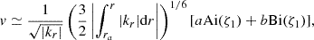 $$ \begin{aligned} v \simeq \frac{1}{\sqrt{|k_{r}|}}\left(\frac{3}{2}\left|\int _{r_a}^{r}|k_{r}|\mathrm{d} r\right|\right)^{1/6}[a\mathrm{Ai} (\zeta _{1}) + b\mathrm{Bi} (\zeta _{1})], \end{aligned} $$