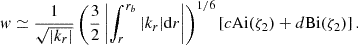 $$ \begin{aligned} w \simeq \frac{1}{\sqrt{|k_{r}|}}\left(\frac{3}{2}\left|\int _{r}^{r_{b}}|k_{r}|\mathrm{d} r\right|\right)^{1/6}[c\mathrm{Ai} (\zeta _{2}) + d\mathrm{Bi} (\zeta _{2})] \, . \end{aligned} $$
