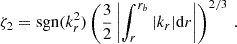 $$ \begin{aligned} \zeta _{2} = \mathrm{sgn} (k_{r}^{2})\left(\frac{3}{2}\left|\int _{r}^{r_b}|k_{r}|\mathrm{d} r\right|\right)^{2/3} \, . \end{aligned} $$