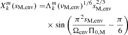 $$ \begin{aligned} X_{k}^{m}(s_{\rm M,env}) =&\Lambda _{k}^{m}(\nu _{\rm M,env})^{1/6}s_{\rm M,env}^{2/3} \nonumber \\&\times \sin \left(\frac{\pi ^{2}s_{\rm M,env}}{\Omega _{\rm env}\Pi _{\rm 0,M}}-\frac{\pi }{6}\right) \end{aligned} $$