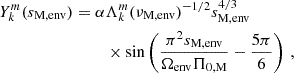 $$ \begin{aligned} Y_{k}^{m}(s_{\rm M,env}) = \alpha&\Lambda _{k}^{m}(\nu _{\rm M,env})^{-1/2}s_{\rm M,env}^{4/3} \nonumber \\&\times \sin \left(\frac{\pi ^{2}s_{\rm M,env}}{\Omega _{\rm env}\Pi _{\rm 0,M}}-\frac{5\pi }{6}\right) \, , \end{aligned} $$