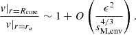 $$ \begin{aligned} \frac{v|_{r=R_{\rm core}}}{v|_{r=r_a}} \sim 1+O\left(\frac{\epsilon ^2}{s_{\rm M,env}^{4/3}}\right). \end{aligned} $$