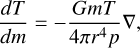 \frac{dT}{dm} = - \frac{G m T}{4\pi r^4 p} \nabla ,