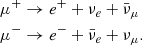 $$ \begin{aligned} \mu ^+&\rightarrow e^+ + \nu _e + \bar{\nu }_\mu \nonumber \\ \mu ^-&\rightarrow e^- + \bar{\nu }_e + \nu _\mu \nonumber . \end{aligned} $$