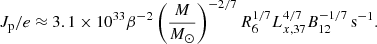 $$ \begin{aligned} J_{\rm p}/e \approx 3.1\times 10^{33} \beta ^{-2} \left(\frac{M}{M_\odot } \right)^{-2/7} R_6^{1/7} L_{x,37}^{4/7} B_{12}^{-1/7} {\,\mathrm s}^{-1} {.} \end{aligned} $$