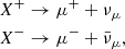$$ \begin{aligned} X^+&\rightarrow \mu ^+ + \nu _\mu \nonumber \\ X^-&\rightarrow \mu ^- + \bar{\nu }_\mu \nonumber , \end{aligned} $$