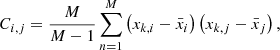 $$ \begin{aligned} C_{i,j} = \frac{M}{M-1} \sum _{n = 1}^{M} \left(x_{k,i} - \bar{x}_{i}\right) \left(x_{k,j} - \bar{x}_{j}\right), \end{aligned} $$
