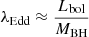 $ \lambda_{\mathrm{Edd}}\approx \frac{L_{\mathrm{bol}}}{M_{\mathrm{BH}}} $