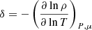$ \delta = -\left(\frac{\partial \ln \rho}{\partial \ln T}\right)_{P,\mu} $