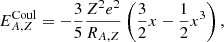 $$ \begin{aligned} E_{A,Z}^{\mathrm{Coul} }=-\frac{3}{5} \frac{Z^2 e^2}{R_{A,Z}} \left( \frac{3}{2} x - \frac{1}{2} x^3\right), \end{aligned} $$
