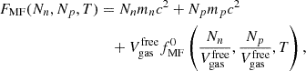 $$ \begin{aligned} F_{\mathrm{MF} }(N_n, N_p, T)&= N_n m_n c^2 + N_p m_p c^2 \nonumber \\&\quad + V_{\mathrm{gas} }^{\mathrm{free} } f_{\mathrm{MF} }^0\left(\frac{N_n}{V_{\mathrm{gas} }^{\mathrm{free} }}, \frac{N_p}{V_{\mathrm{gas} }^{\mathrm{free} }}, T \right), \end{aligned} $$