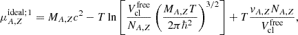 $$ \begin{aligned} \mu _{A,Z}^{\mathrm{ideal} ;1}=M_{A,Z}c^2-T \ln \left[ \frac{V_{\mathrm{cl} }^{\mathrm{free} }}{N_{A,Z}} \left( \frac{M_{A,Z}T}{2 \pi \hbar ^2} \right)^{3/2} \right] +T \frac{v_{A,Z} N_{A,Z}}{V_{\mathrm{cl} }^{\mathrm{free} }}, \end{aligned} $$