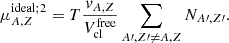 $$ \begin{aligned} \mu _{A,Z}^{\mathrm{ideal} ;2}=T\frac{v_{A,Z}}{V_{\mathrm{cl} }^{\mathrm{free} }} \sum _{A\prime ,Z\prime \ne A,Z} N_{A\prime ,Z\prime }. \end{aligned} $$
