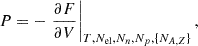 $$ \begin{aligned} P=-\left. \frac{\partial F}{\partial V}\right|_{T, N_{\mathrm{el} }, N_n, N_p, \{N_{A,Z}\}}, \end{aligned} $$